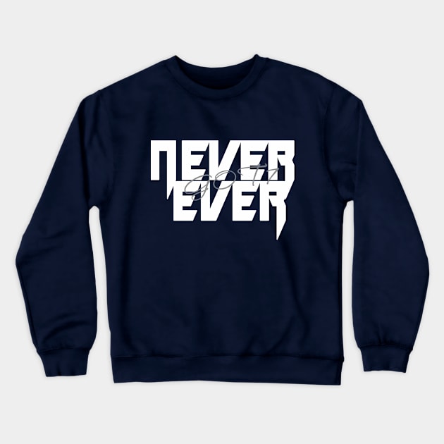 NEVER EVER - GOT7 KPOP TRACK Crewneck Sweatshirt by LySaTee